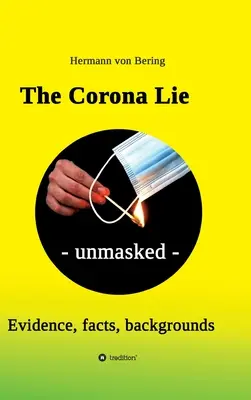 Le mensonge de la couronne - démasqué : Preuves, faits, contextes - The Corona Lie - unmasked: Evidence, facts, backgrounds