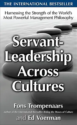 Servant-Leadership Across Cultures : Exploiter les forces de la philosophie de gestion la plus puissante au monde - Servant-Leadership Across Cultures: Harnessing the Strengths of the World's Most Powerful Management Philosophy