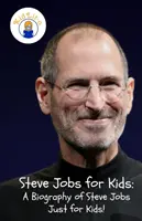 Steve Jobs pour les enfants : Une biographie de Steve Jobs Juste pour les enfants ! - Steve Jobs for Kids: A Biography of Steve Jobs Just for Kids!