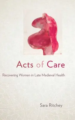 Actes de soins : La récupération des femmes dans le domaine de la santé à la fin du Moyen Âge - Acts of Care: Recovering Women in Late Medieval Health