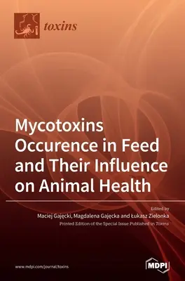 La présence de mycotoxines dans les aliments pour animaux et leur influence sur la santé animale - Mycotoxins Occurence in Feed and Their Influence on Animal Health