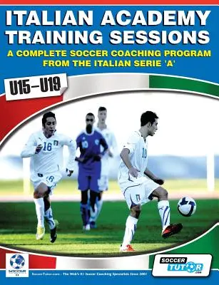 Séances d'entraînement de l'Académie italienne pour les U15-U19 - Un programme complet d'entraînement au football - Italian Academy Training Sessions for U15-U19 - A Complete Soccer Coaching Program