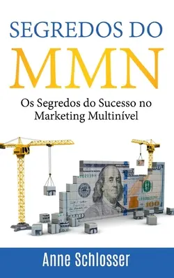 Segredos do MMN : Les secrets de la réussite dans le marketing multiniveau - Segredos do MMN: Os Segredos do Sucesso no Marketing Multinvel