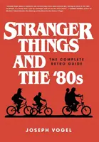 Stranger Things et les années 80 : Le guide rétro complet - Stranger Things and the '80s: The Complete Retro Guide