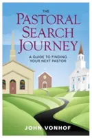 Le voyage de la recherche pastorale : Un guide pour trouver votre prochain pasteur - The Pastoral Search Journey: A Guide to Finding Your Next Pastor
