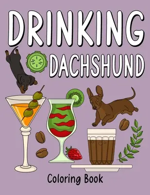 Livre de coloriage du Teckel buveur : Le livre de coloriage pour adultes avec de nombreuses recettes de café et de boissons, cadeau pour les amoureux du teckel. - Drinking Dachshund Coloring Book: Coloring Books for Adults, Adult Coloring Book with Many Coffee and Drinks Recipes, Dachshund Lover Gift