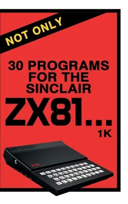 Pas seulement 30 programmes pour le Sinclair ZX81 - Not Only 30 Programs for the Sinclair ZX81