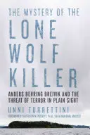 Le mystère du tueur solitaire : Anders Behring Breivik et la menace d'une terreur invisible - The Mystery of the Lone Wolf Killer: Anders Behring Breivik and the Threat of Terror in Plain Sight