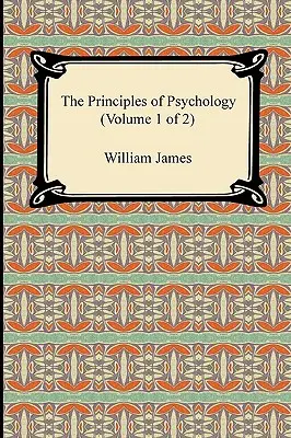 Les principes de la psychologie (Volume 1 de 2) - The Principles of Psychology (Volume 1 of 2)