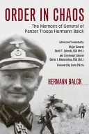 L'ordre dans le chaos : Les mémoires du général des Panzer Hermann Balck - Order in Chaos: The Memoirs of General of Panzer Troops Hermann Balck