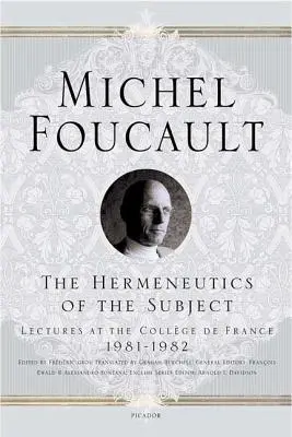 L'herméneutique du sujet : Conférences au Collège de France, 1981--1982 - The Hermeneutics of the Subject: Lectures at the Collge de France 1981--1982