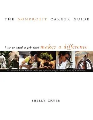 Le guide des carrières à but non lucratif : Comment décrocher un emploi qui fait la différence - The Nonprofit Career Guide: How to Land a Job That Makes a Difference