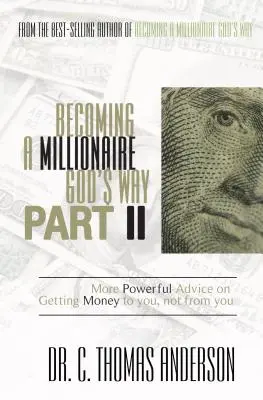 Devenir millionnaire à la manière de Dieu, deuxième partie : des conseils plus puissants pour que l'argent vous parvienne, et non pas qu'il vienne de vous - Becoming a Millionaire God's Way Part II: More Powerful Advice on Getting Money to You, Not from You
