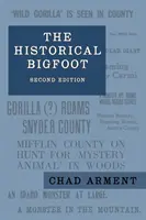 Le Bigfoot historique : Les premiers rapports sur les hommes sauvages, les géants poilus et les gorilles errants en Amérique du Nord - The Historical Bigfoot: Early Reports of Wild Men, Hairy Giants, and Wandering Gorillas in North America