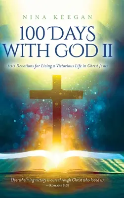 100 jours avec Dieu II : 100 Devotions pour vivre une vie victorieuse dans le Christ Jésus - 100 Days with God II: 100 Devotions for Living a Victorious Life in Christ Jesus