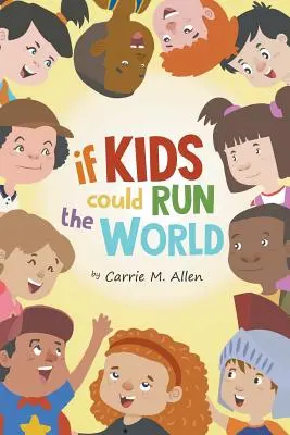 Si les enfants pouvaient diriger le monde - If Kids Could Run The World