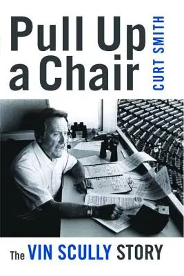 Tirez une chaise : L'histoire de Vin Scully - Pull Up a Chair: The Vin Scully Story