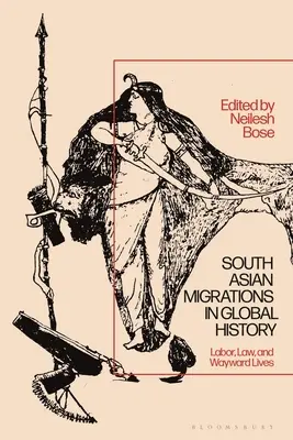 Les migrations sud-asiatiques dans l'histoire mondiale : Le travail, le droit et les vies errantes - South Asian Migrations in Global History: Labor, Law, and Wayward Lives