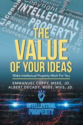 La valeur de vos idées$ : Faites fructifier la propriété intellectuelle - The Value of Your Idea$: Make Intellectual Property Work for You