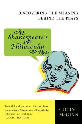 La philosophie de Shakespeare : Découvrir le sens des pièces de théâtre - Shakespeare's Philosophy: Discovering the Meaning Behind the Plays