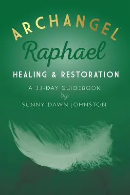 Archange Raphaël : Guérison et restauration : Un guide de 33 jours - Archangel Raphael: Healing & Restoration: A 33-Day Guidebook