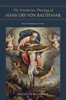 La théologie trinitaire de Hans Urs Von Balthasar : Une introduction - The Trinitarian Theology of Hans Urs Von Balthasar: An Introduction