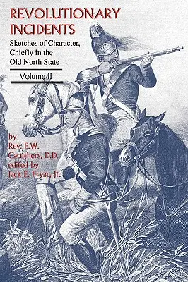 Incidents révolutionnaires : Sketches of Character, Principally in the Old North State, Volume II (en anglais seulement) - Revolutionary Incidents: Sketches of Character, Chiefly in the Old North State, Volume II
