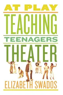 Au jeu : apprendre le théâtre aux adolescents - At Play: Teaching Teenagers Theater