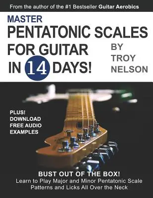 Maîtriser les gammes pentatoniques pour la guitare en 14 jours : Sortez des sentiers battus ! Apprenez à jouer les gammes pentatoniques majeures et mineures et les licks partout dans le monde. - Master Pentatonic Scales For Guitar in 14 Days: Bust out of the Box! Learn to Play Major and Minor Pentatonic Scale Patterns and Licks All Over the Ne