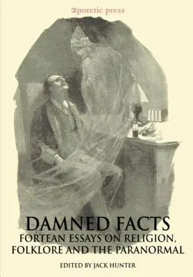 Damned Facts : Essais fortéens sur la religion, le folklore et le paranormal - Damned Facts: Fortean Essays on Religion, Folklore and the Paranormal