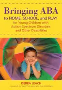 Introduire l'ABA à la maison, à l'école et dans les jeux pour les jeunes enfants atteints de troubles du spectre autistique et d'autres handicaps - Bringing ABA to Home, School, and Play for Young Children with Autism Spectrum Disorders and Other Disabilities