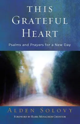 Ce cœur reconnaissant : Psaumes et prières pour un jour nouveau - This Grateful Heart: Psalms and Prayers for a New Day