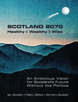 SCOTLAND 2070. En bonne santé, riche et sage - SCOTLAND 2070. Healthy Wealthy Wise