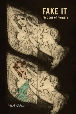 Fake It : Les fictions de la falsification - Fake It: Fictions of Forgery