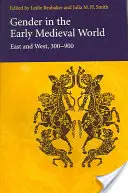 Le genre au début du monde médiéval : Orient et Occident, 300 900 - Gender in the Early Medieval World: East and West, 300 900