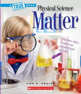 Matière (un livre vrai : Science physique) - Matter (a True Book: Physical Science)