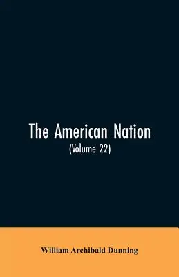 La nation américaine : Une histoire (Volume 22) Reconstruction, politique et économique, 1865-1877 - The American Nation: A History (Volume 22) Reconstruction, Political and Economic, 1865-1877