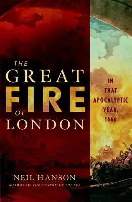 Le grand incendie de Londres : en cette année apocalyptique, 1666 - The Great Fire of London: In That Apocalyptic Year, 1666