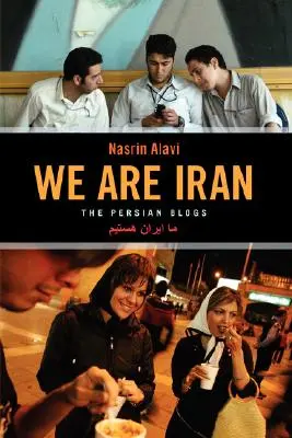 Nous sommes l'Iran : Les blogs persans - We Are Iran: The Persian Blogs