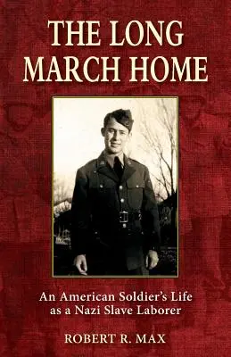 La longue marche du retour : La vie d'un soldat américain en tant que travailleur esclave nazi - The Long March Home: An American Soldier's Life as a Nazi Slave Laborer