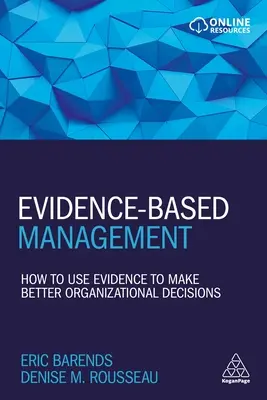 Gestion fondée sur des données probantes : Comment utiliser les données probantes pour prendre de meilleures décisions organisationnelles - Evidence-Based Management: How to Use Evidence to Make Better Organizational Decisions