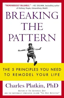 Breaking the Pattern : Les 5 principes dont vous avez besoin pour remodeler votre vie - Breaking the Pattern: The 5 Principles You Need to Remodel Your Life