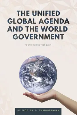Le programme mondial unifié et le gouvernement mondial : Sauver la planète Terre - The Unified Global Agenda and the World Government: To Save the Planet Earth