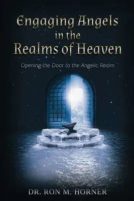 S'engager avec les anges dans les royaumes du ciel : Ouvrir la porte du royaume angélique - Engaging Angels in the Realms of Heaven: Opening the Door to the Angelic Realm