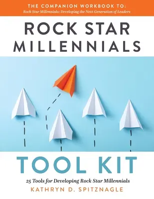 Kit d'outils pour les Millennials : 25 outils pour former des milléniaux vedettes du rock - Rock Star Millennials Tool Kit: 25 Tools for Developing Rock Star Millennials