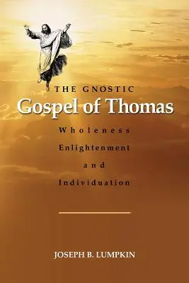 L'Évangile gnostique de Thomas : La plénitude, l'illumination et l'individuation - The Gnostic Gospel of Thomas: Wholeness, Enlightenment, and Individuation