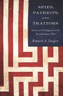 Espions, patriotes et traîtres : Le renseignement américain dans la guerre d'Indépendance - Spies, Patriots, and Traitors: American Intelligence in the Revolutionary War
