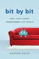 Bit by Bit : Comment les jeux vidéo ont transformé notre monde (révisé) - Bit by Bit: How Video Games Transformed Our World (Revised)