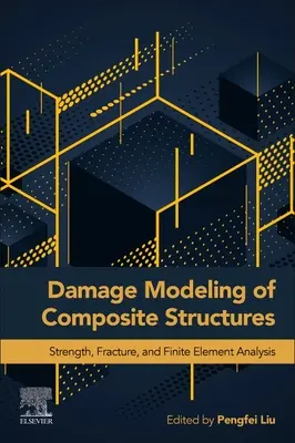 Modélisation de l'endommagement des structures composites : Résistance, rupture et analyse par éléments finis - Damage Modeling of Composite Structures: Strength, Fracture, and Finite Element Analysis
