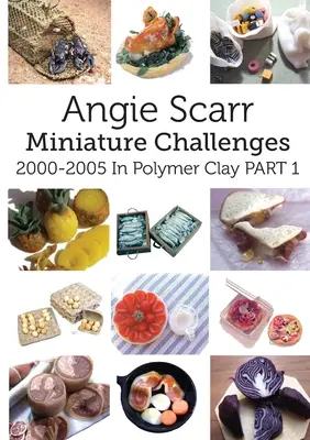 Angie Scarr Défis miniatures : 2000-2005 en argile polymère 1ère partie - Angie Scarr Miniature Challenges: 2000-2005 In Polymer Clay Part 1